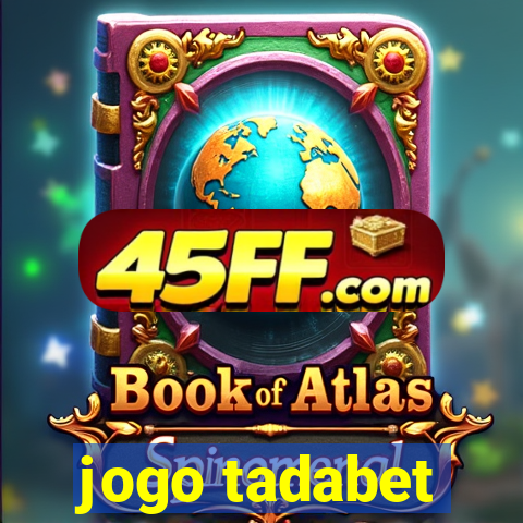 jogo tadabet